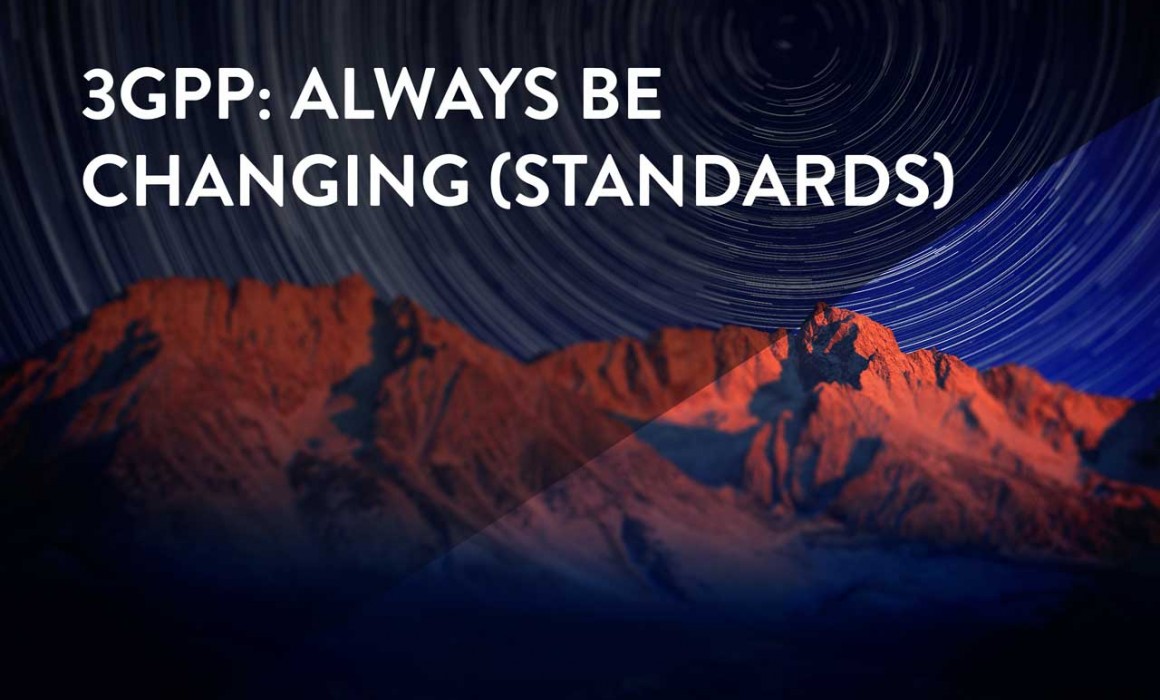 3GPP: Always Be Changing Standards