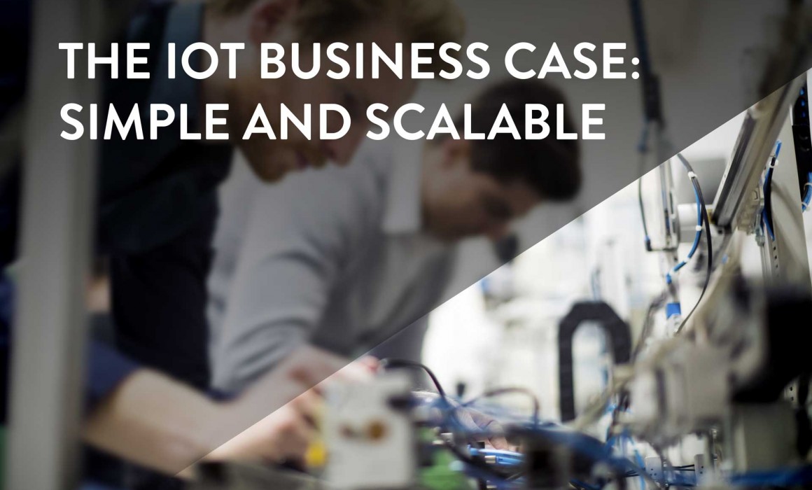 The IoT Business Case: Simple and Scalable